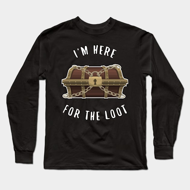 I'm Here For The Loot RPG Gamer Long Sleeve T-Shirt by Shadowisper